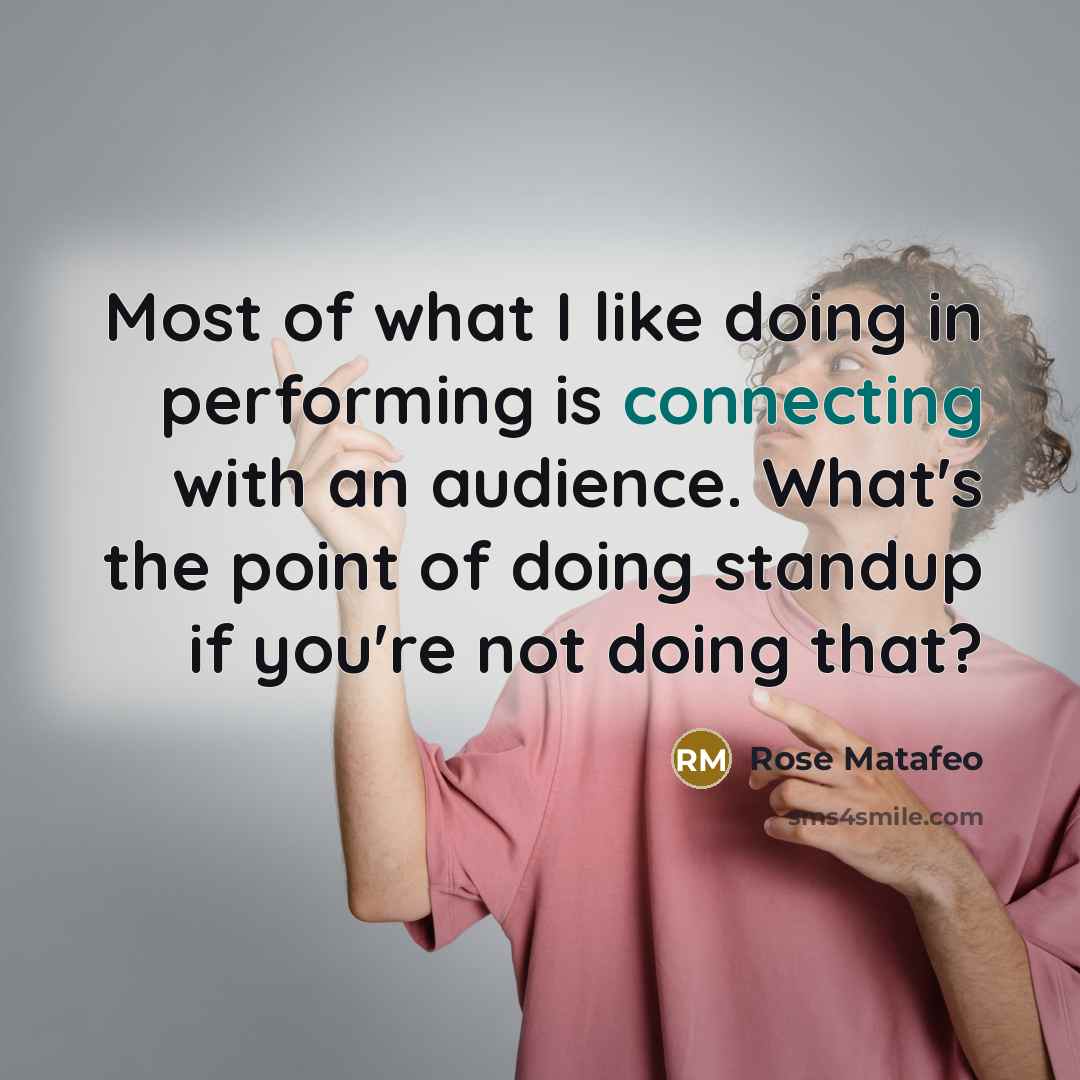 “Most of what I like doing in performing is connecting…” quote by Rose Matafeo