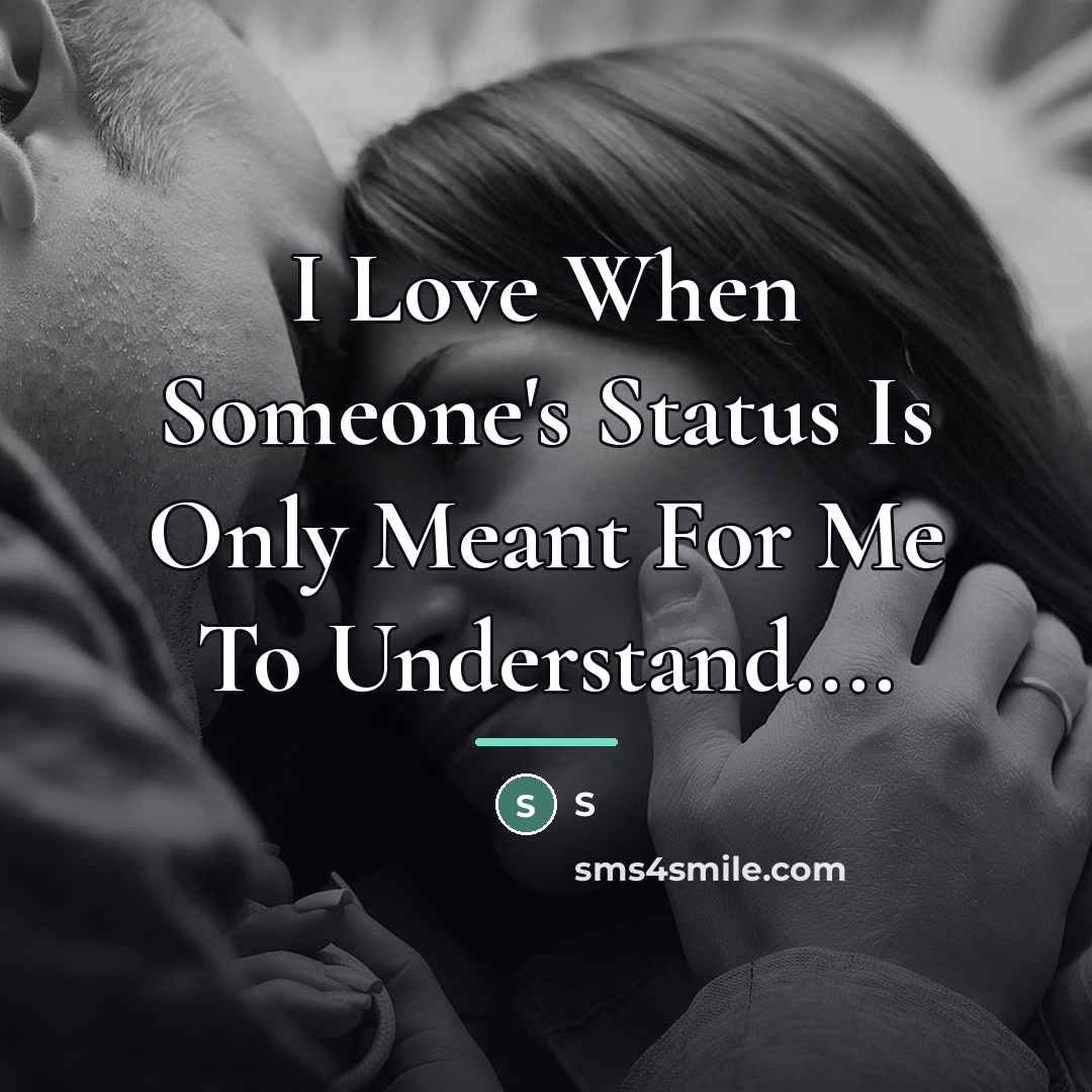 “I Love When Someone's Status Is Only Meant For Me…” quote by S
