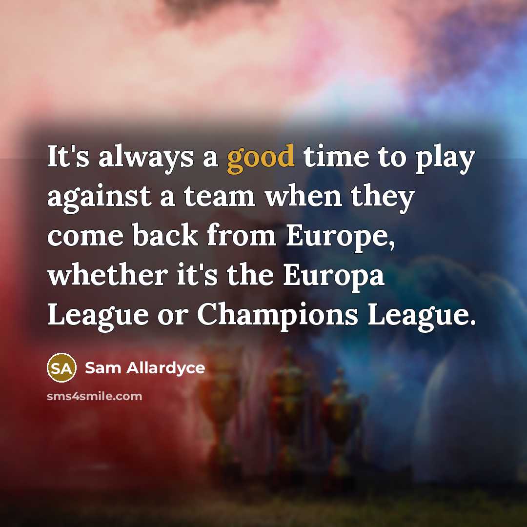 “It's always a good time to play against a team…” quote by Sam Allardyce