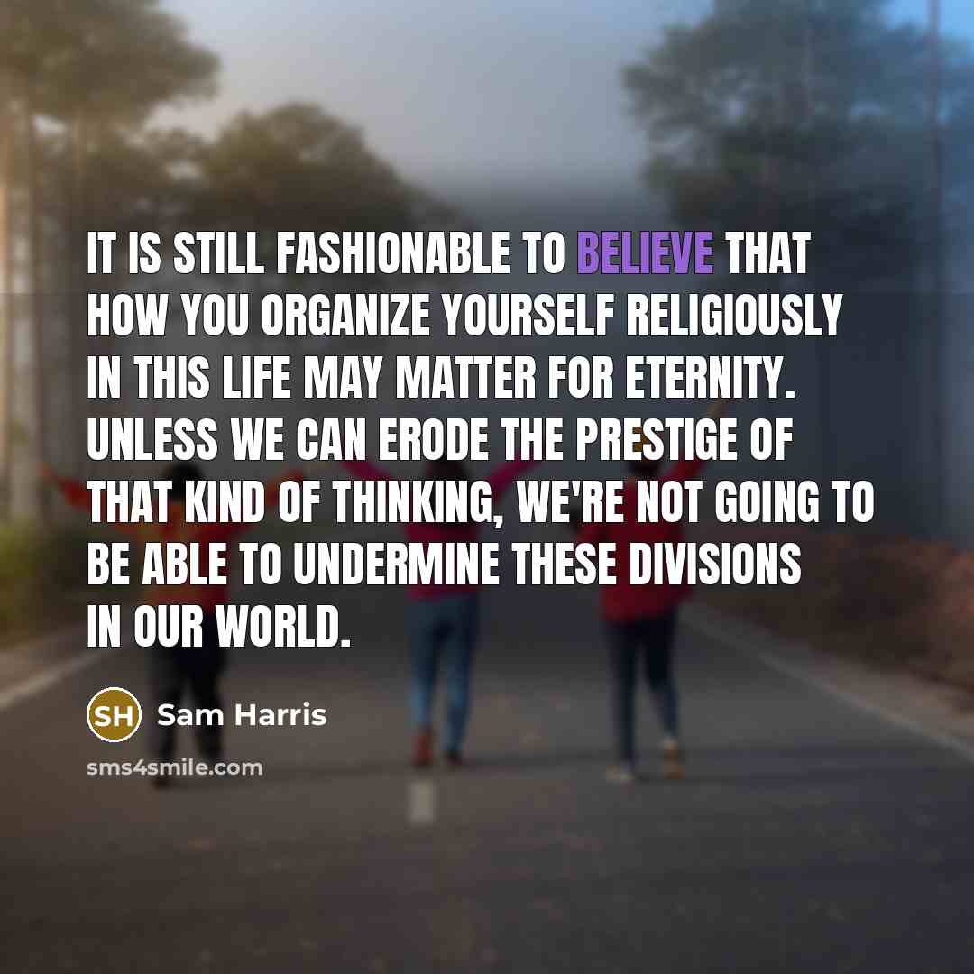 “It is still fashionable to believe that how you organize…” quote by Sam Harris