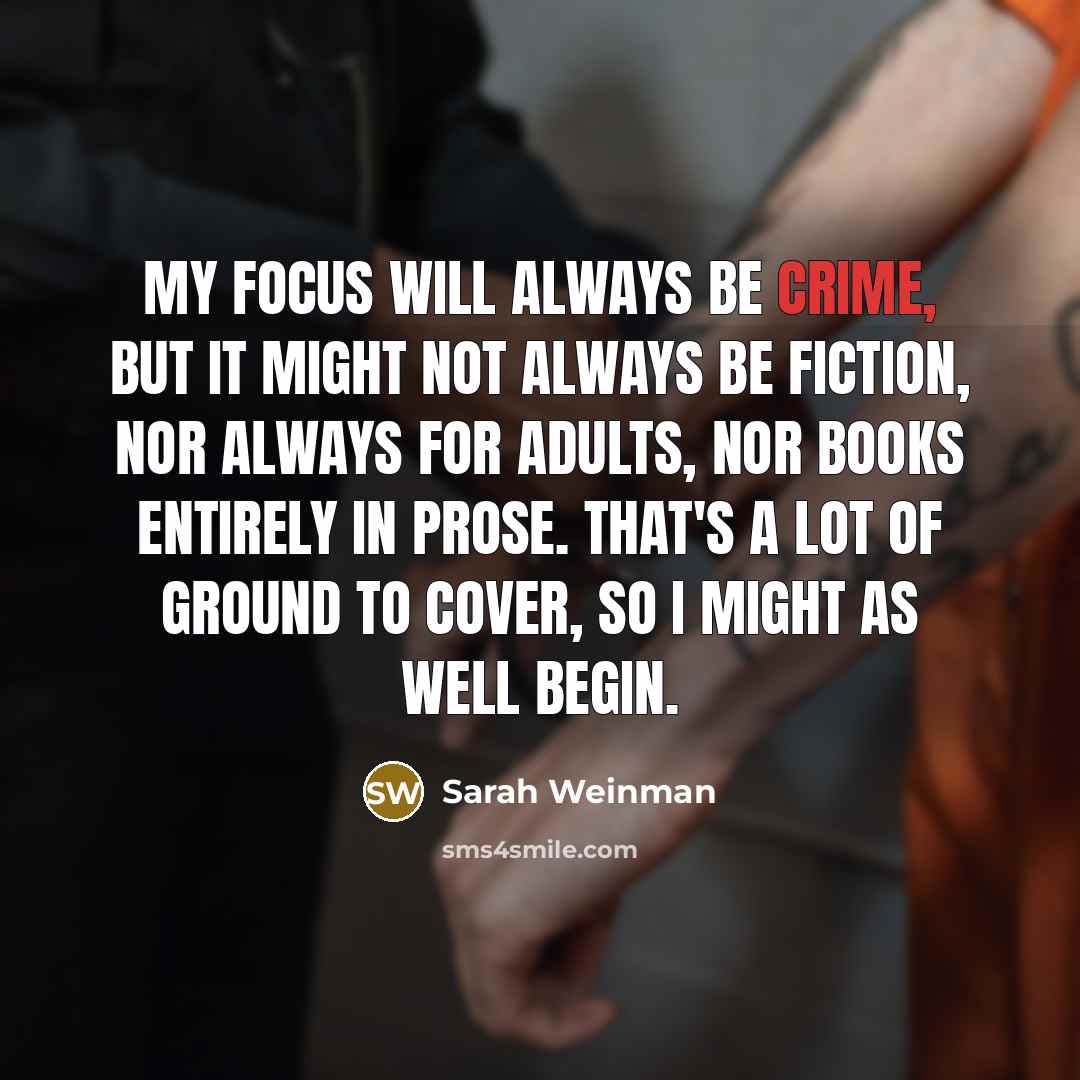 “My focus will always be crime, but it might not…” quote by Sarah Weinman