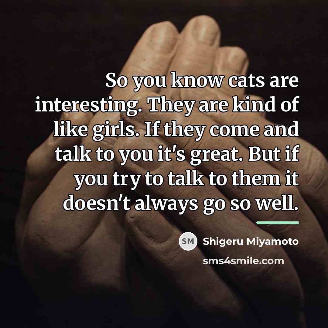 “So you know cats are interesting. They are kind of…” quote by Shigeru Miyamoto
