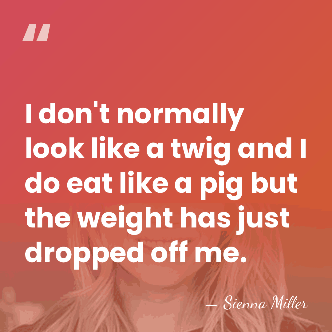 I don't normally look like a twig and I do eat like&hellip; - Sienna Miller