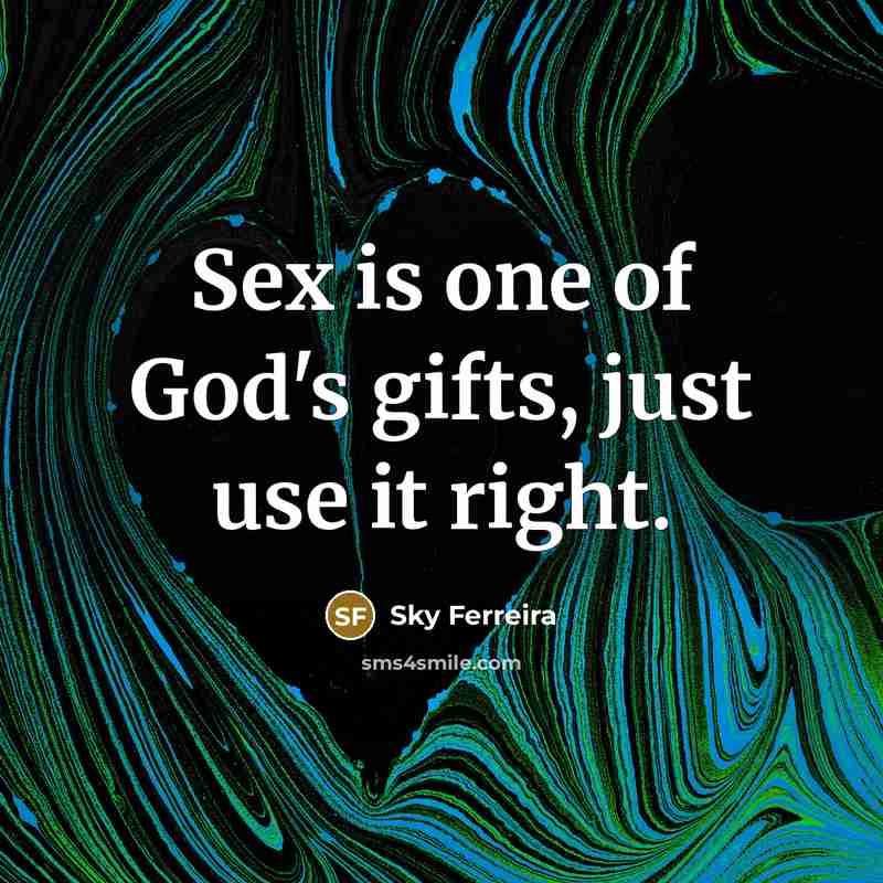 “Sex is one of God's gifts, just use it right.…” quote by Sky Ferreira