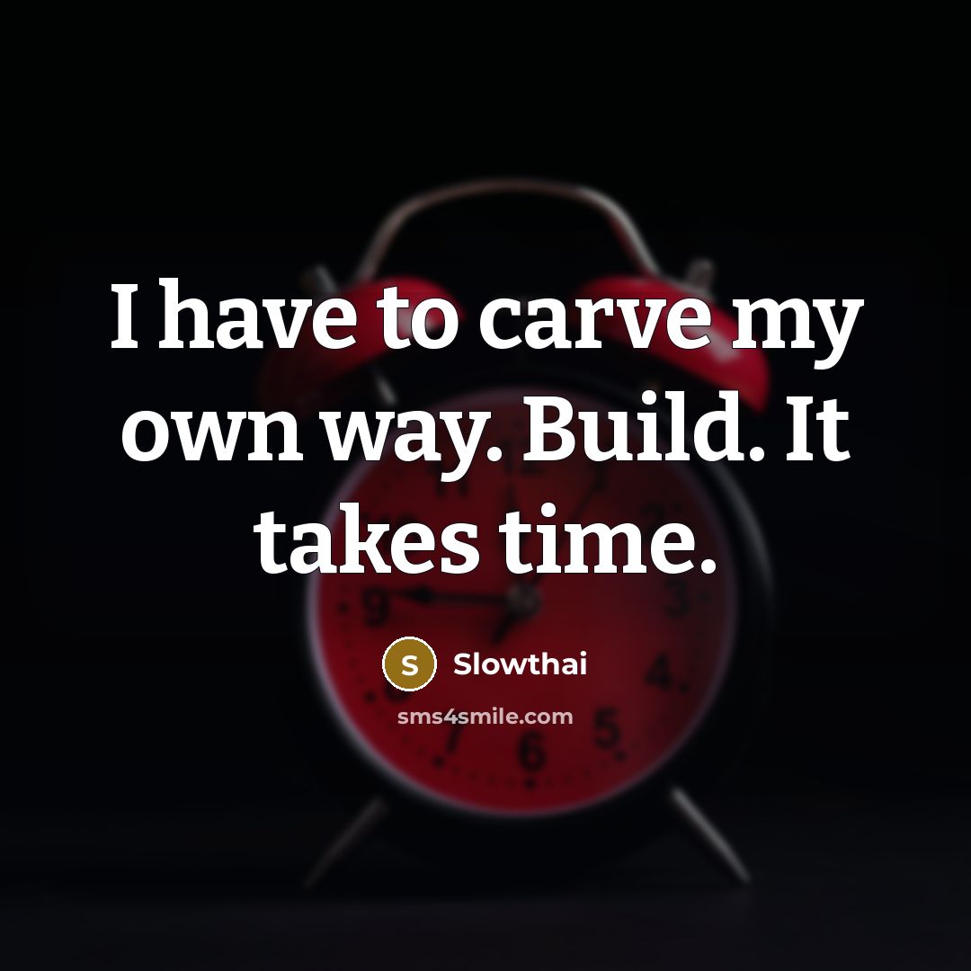 “I have to carve my own way. Build. It takes…” quote by Slowthai