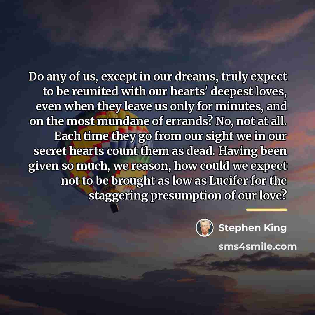 “Do any of us, except in our dreams, truly expect…” quote by Stephen King