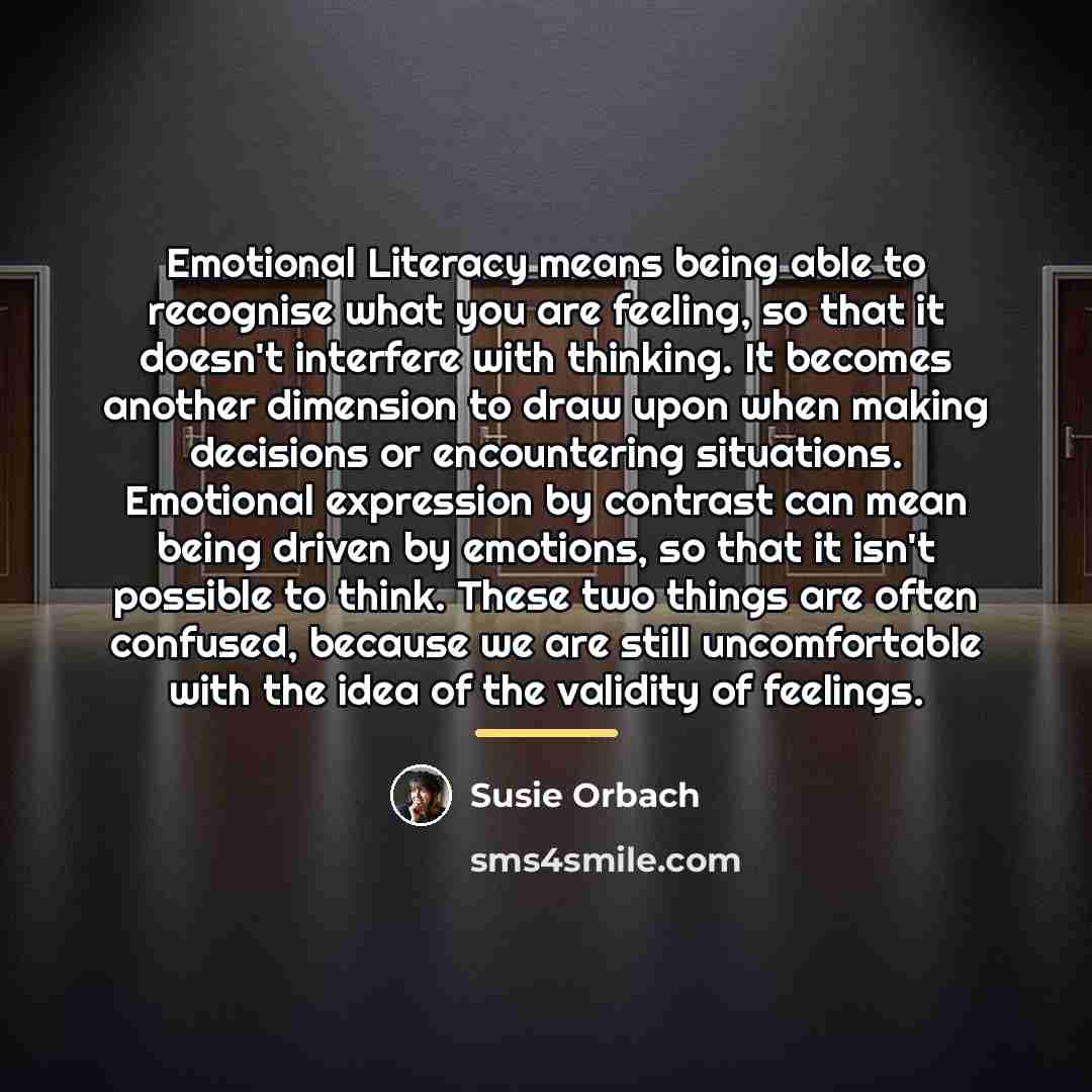 “Emotional Literacy means being able to recognise what you are…” quote by Susie Orbach