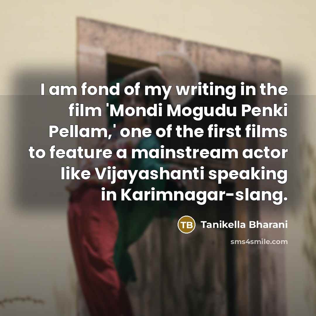 “I am fond of my writing in the film 'Mondi…” quote by Tanikella Bharani