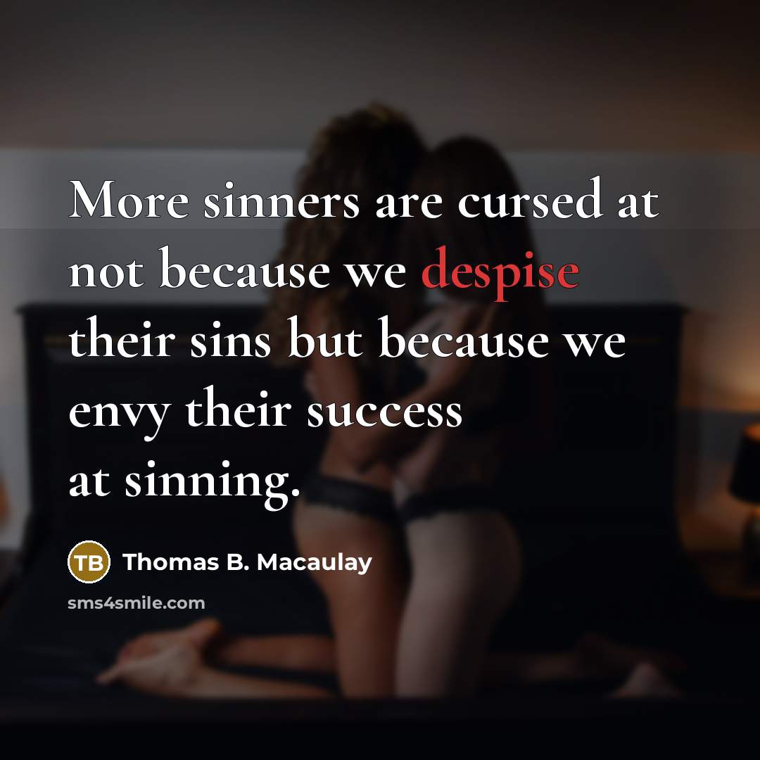 “More sinners are cursed at not because we despise their…” quote by Thomas B. Macaulay