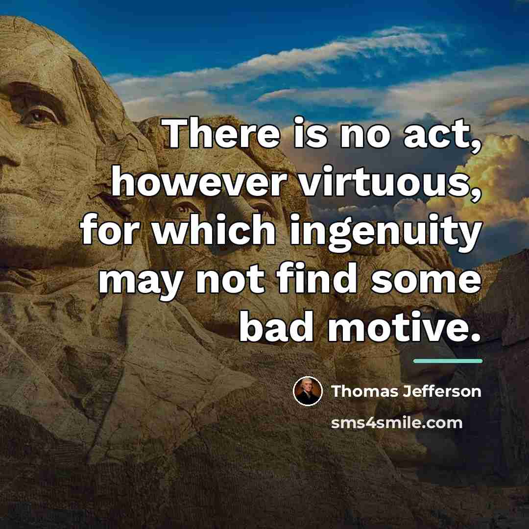 “There is no act, however virtuous, for which ingenuity may…” quote by Thomas Jefferson