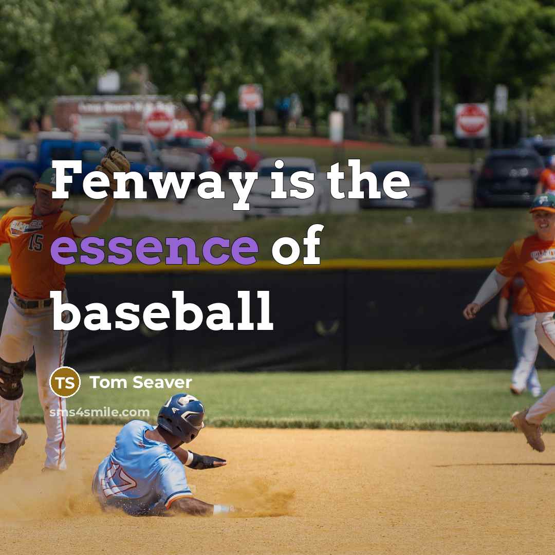 “Fenway is the essence of baseball…” quote by Tom Seaver