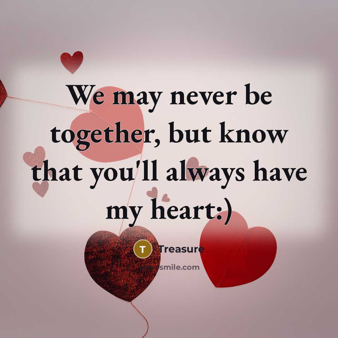 “We may never be together, but know that you'll always have my heart:)” quote by Treasure