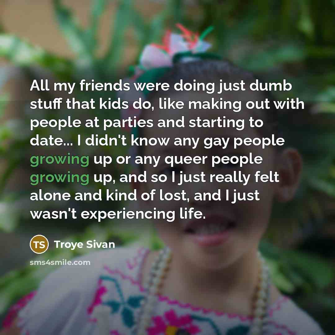“All my friends were doing just dumb stuff that kids…” quote by Troye Sivan