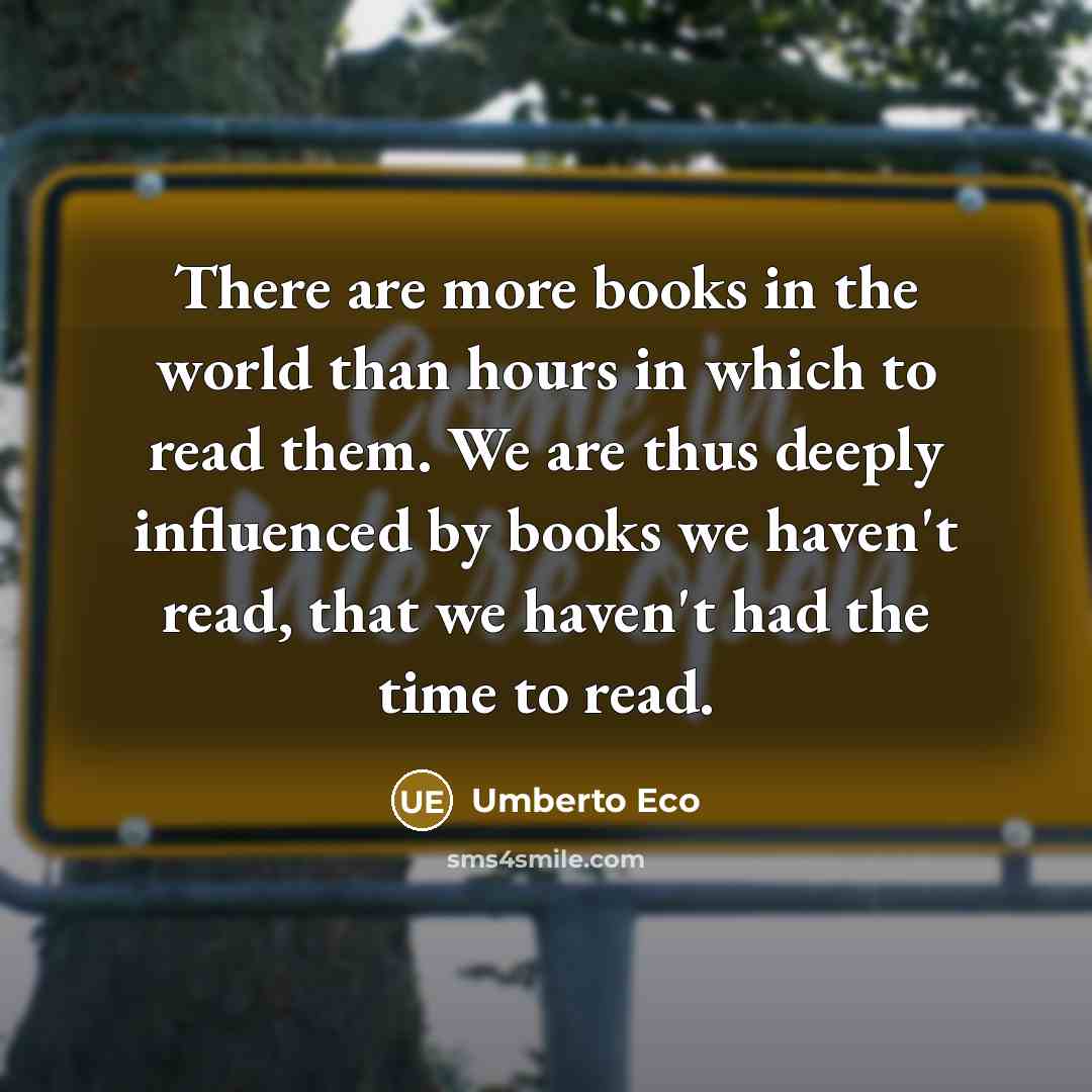 “There are more books in the world than hours in…” quote by Umberto Eco