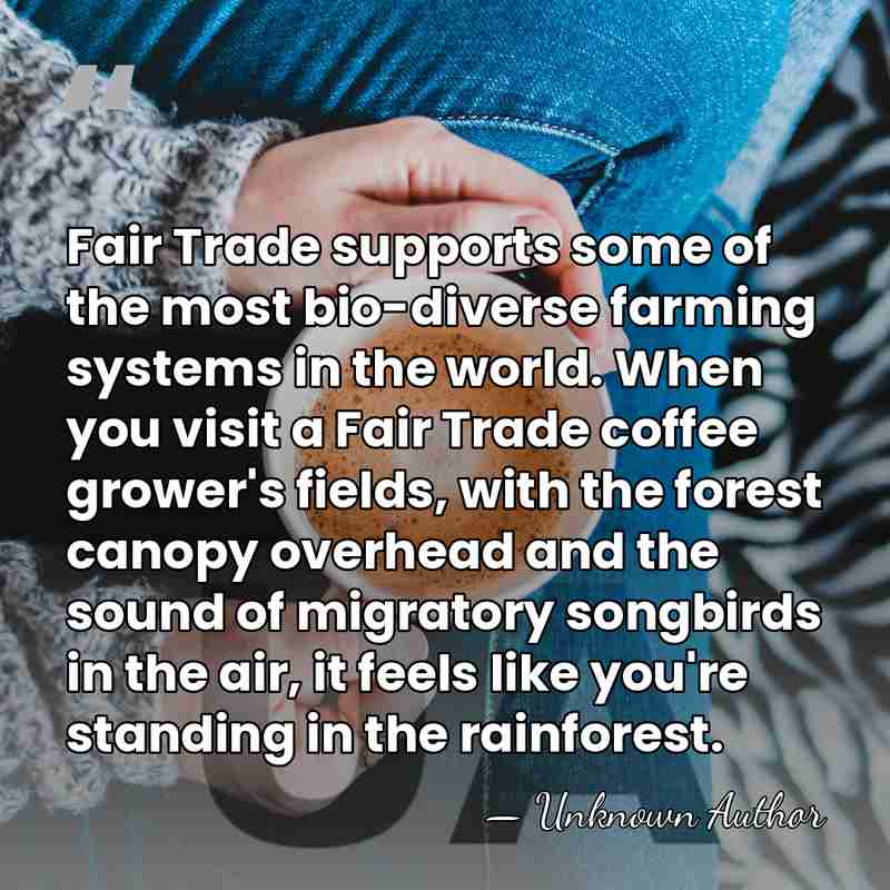 Fair Trade supports some of the most bio-diverse farming systems in the&hellip; - Miguel A. Altieri
