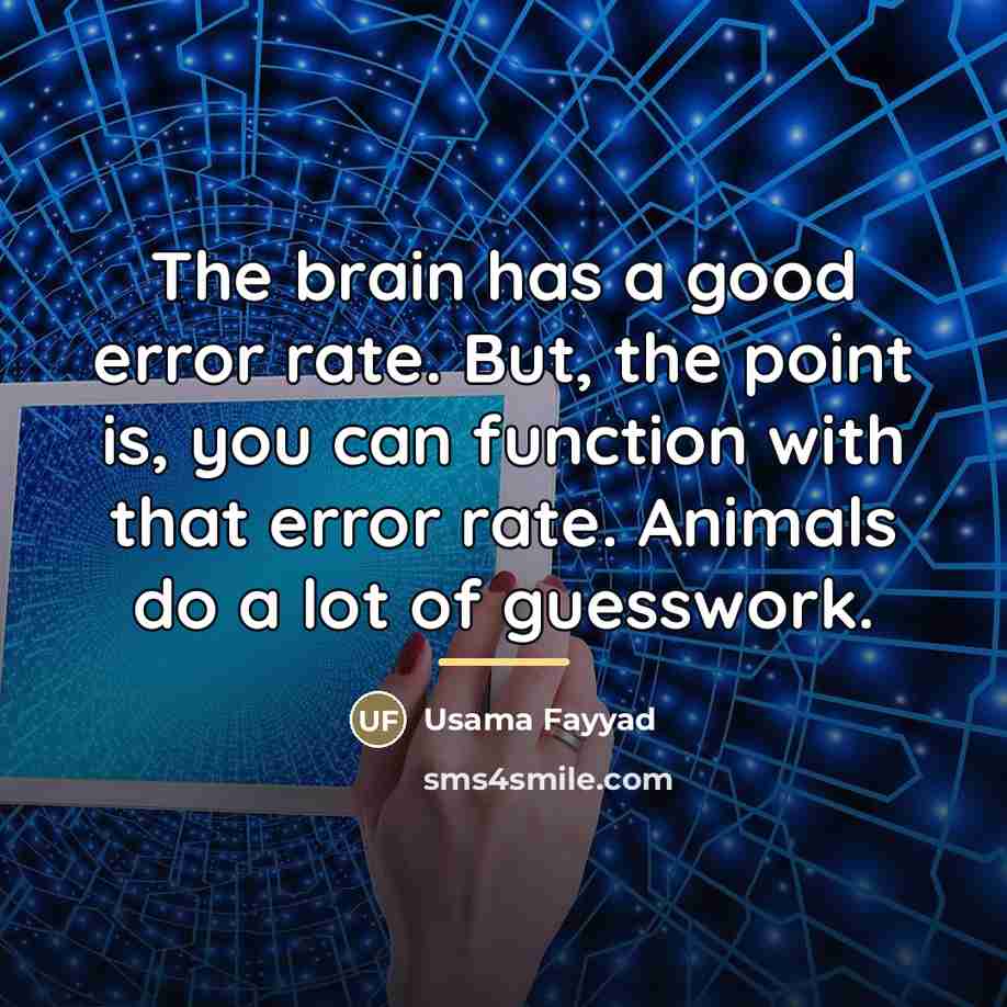 “The brain has a good error rate. But, the point…” quote by Usama Fayyad