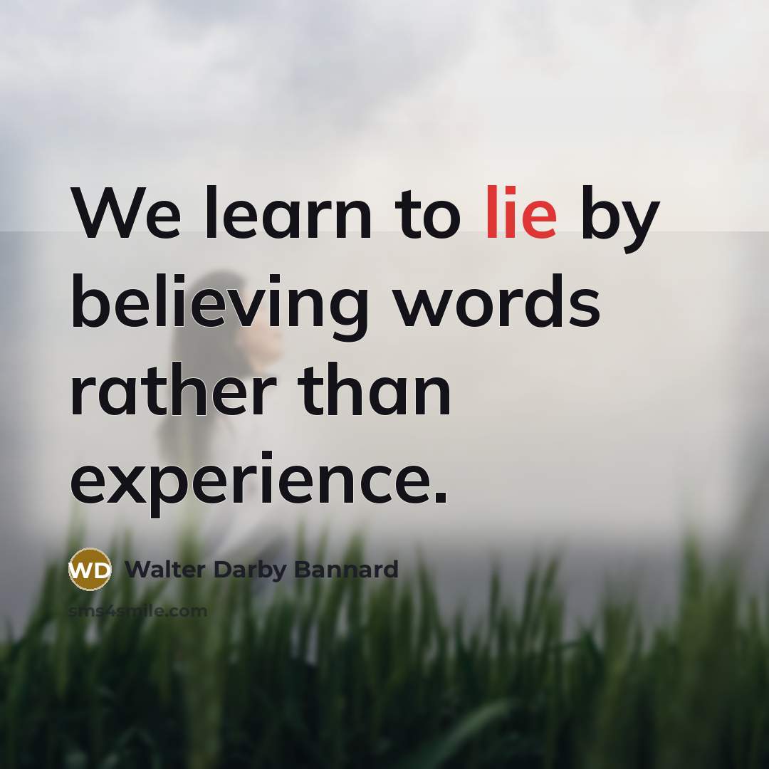 “We learn to lie by believing words rather than experience.…” quote by Walter Darby Bannard