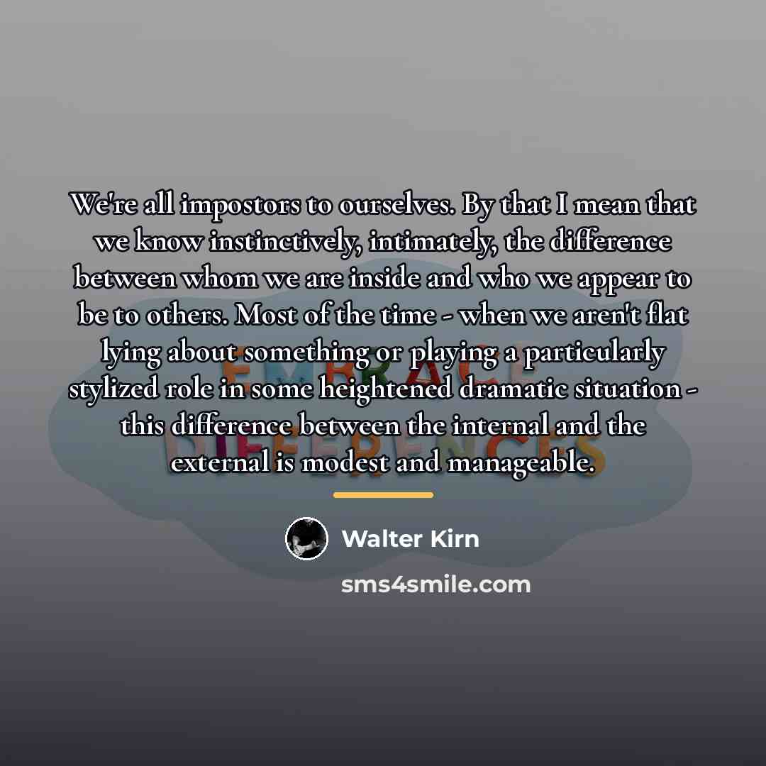 “We're all impostors to ourselves. By that I mean that…” quote by Walter Kirn