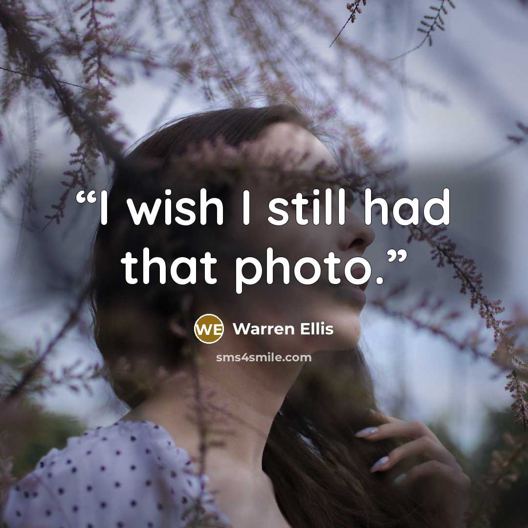 “I wish I still had that photo.” quote by Warren Ellis