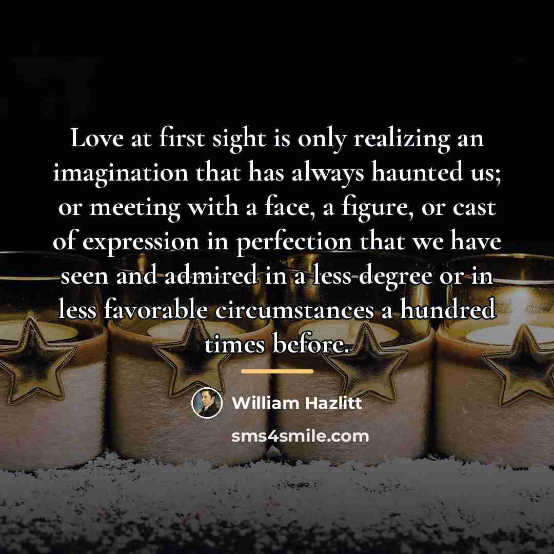 “Love at first sight is only realizing an imagination that…” quote by William Hazlitt