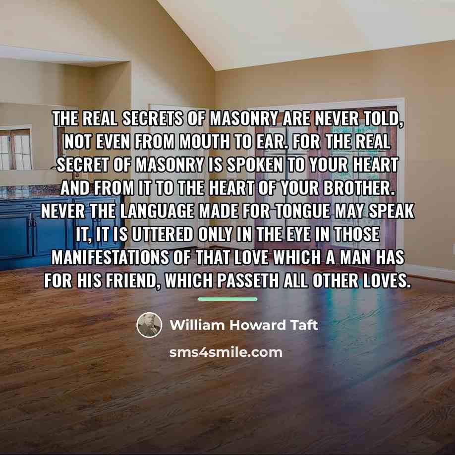 “The real secrets of Masonry are never told, not even…” quote by William Howard Taft