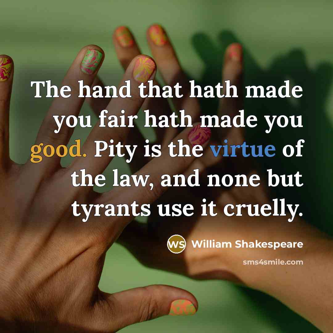 “The hand that hath made you fair hath made you…” quote by William Shakespeare