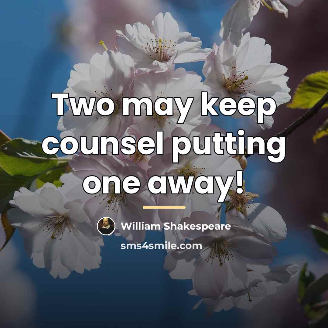 “Two may keep counsel putting one away!…” quote by William Shakespeare