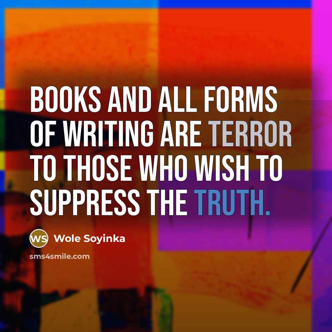 “Books and all forms of writing are terror to those…” quote by Wole Soyinka