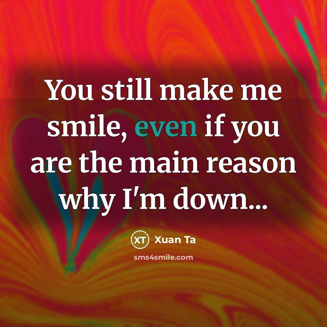 “You still make me smile, even if you are the…” quote by Xuan Ta