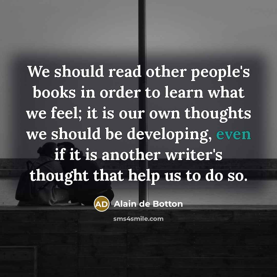 “We should read other people's books in order to learn…” quote by Alain de Botton