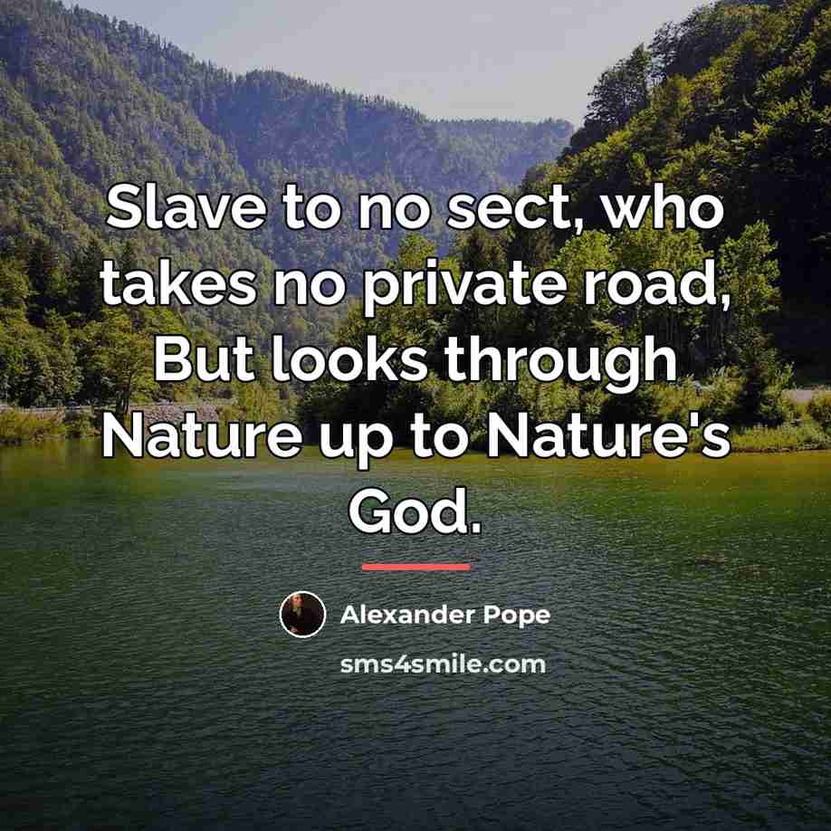 “Slave to no sect, who takes no private road, But…” quote by Alexander Pope