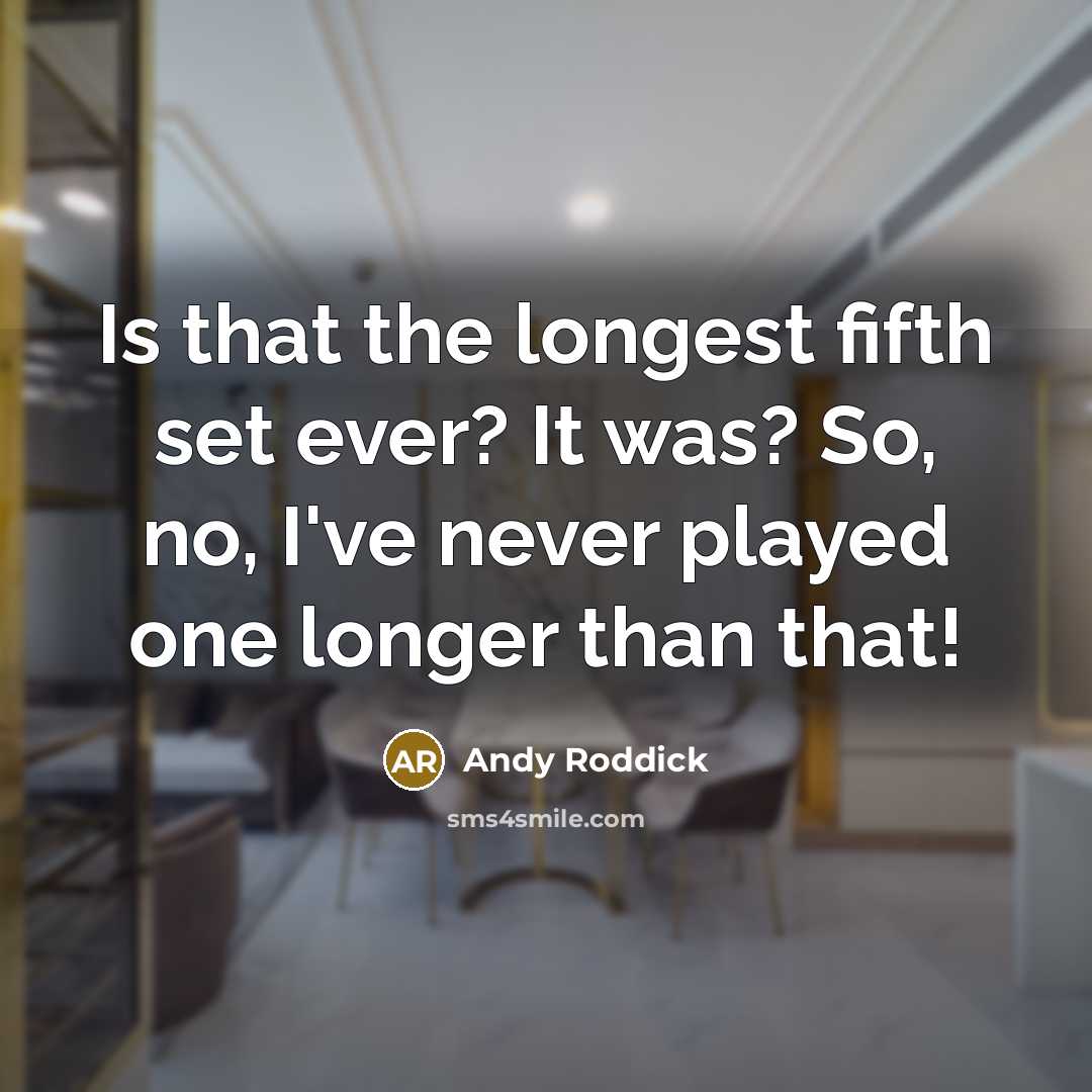 “Is that the longest fifth set ever? It was? So,…” quote by Andy Roddick