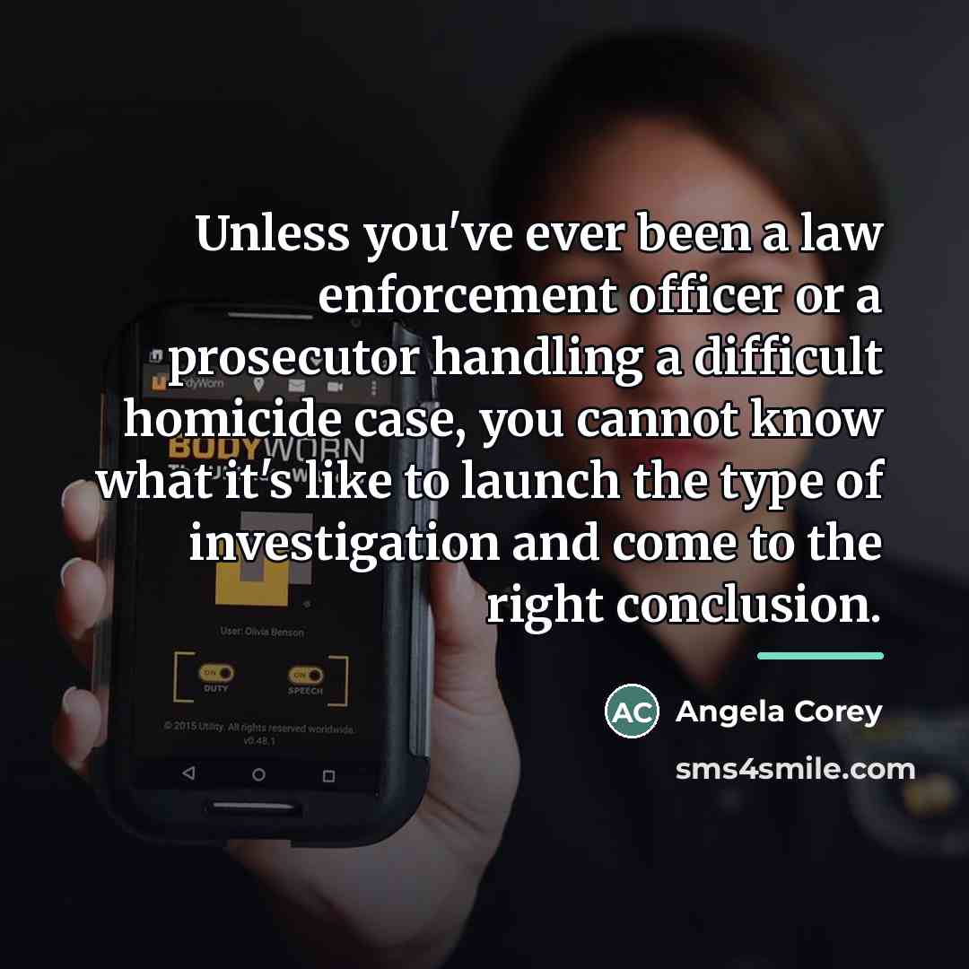 “Unless you've ever been a law enforcement officer or a…” quote by Angela Corey