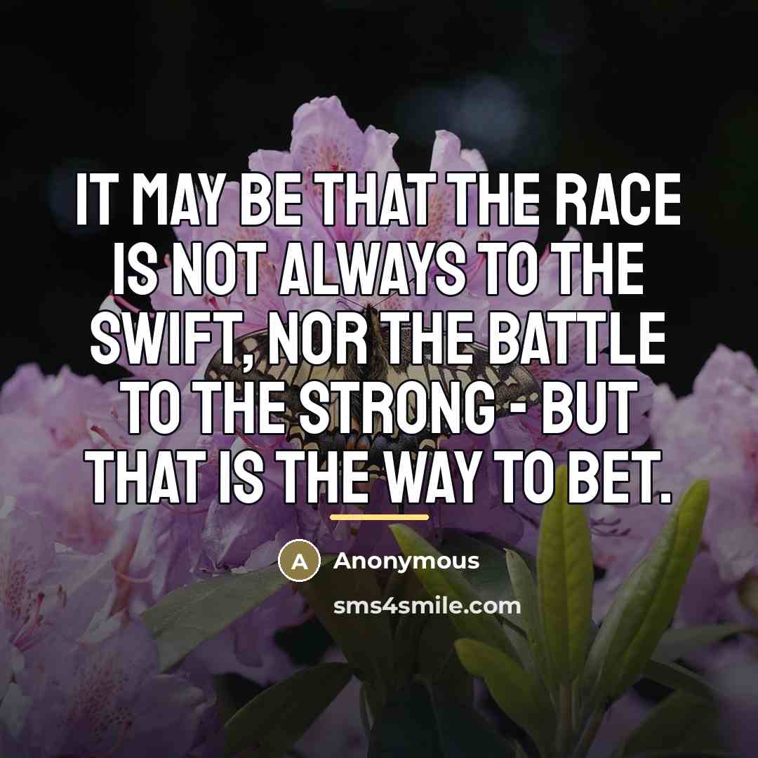 “It may be that the race is not always to…” quote by Anonymous