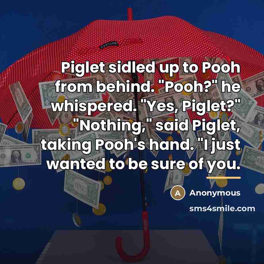 “Piglet sidled up to Pooh from behind. "Pooh?" he whispered.…” quote by Anonymous