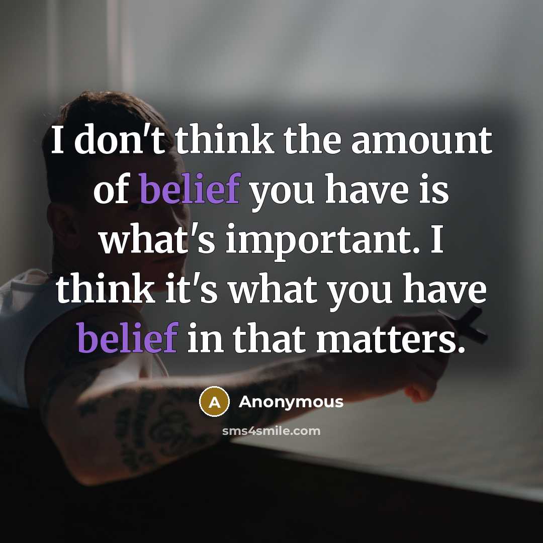 “I don't think the amount of belief you have is…” quote by Anonymous