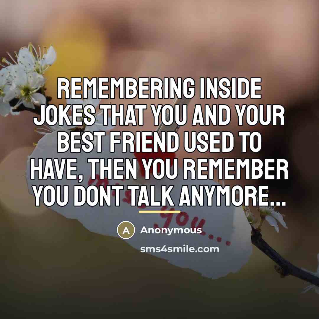 “Remembering inside jokes that you and your best friend used…” quote by Anonymous