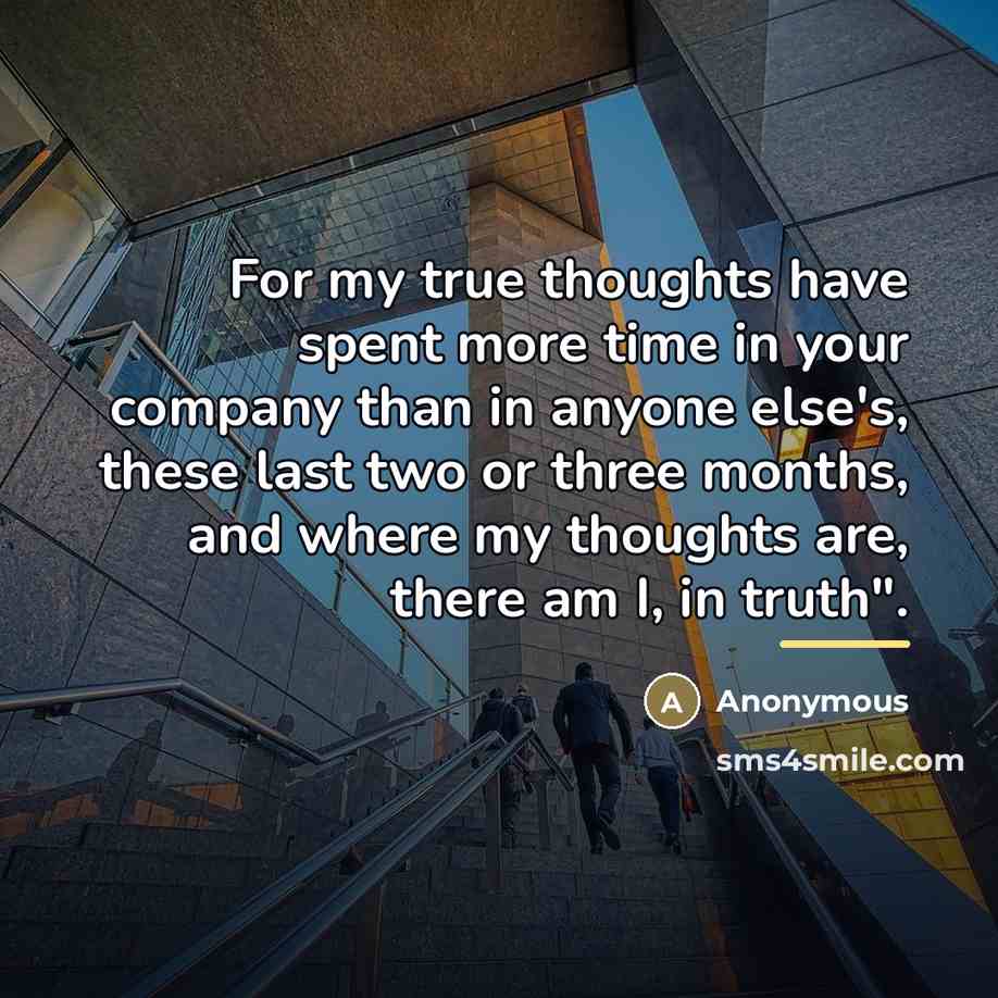 “For my true thoughts have spent more time in your…” quote by Anonymous