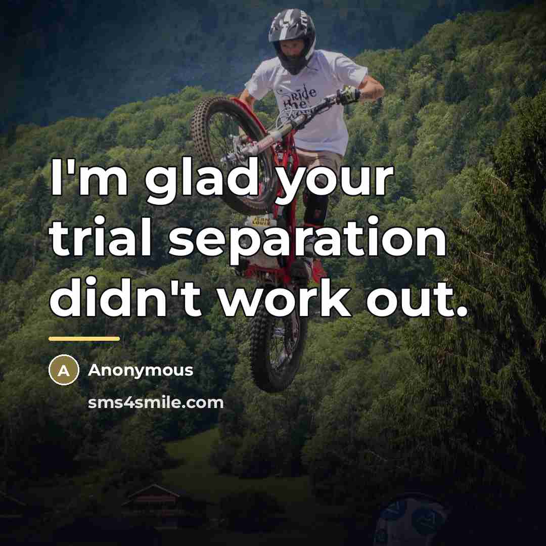 “I'm glad your trial separation didn't work out.…” quote by Anonymous