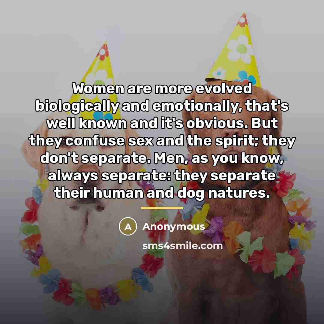“Women are more evolved biologically and emotionally, that's well known…” quote by Anonymous