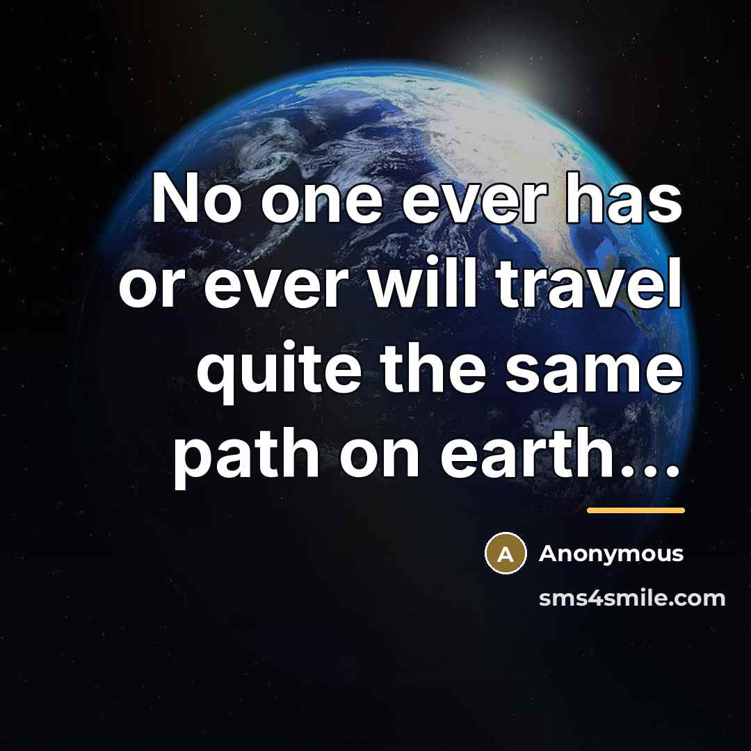 “No one ever has or ever will travel quite the…” quote by Anonymous