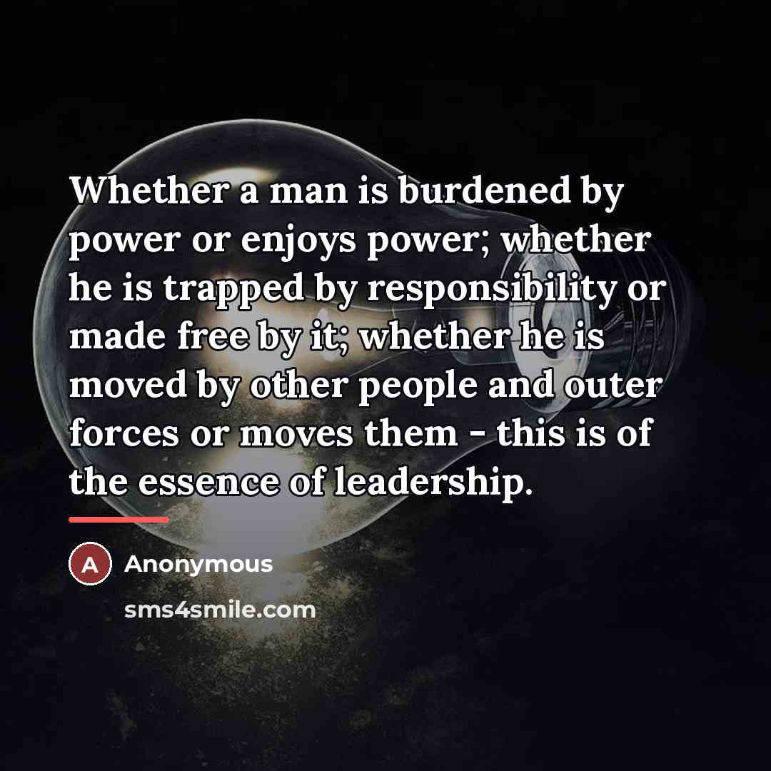 “Whether a man is burdened by power or enjoys power;…” quote by Anonymous
