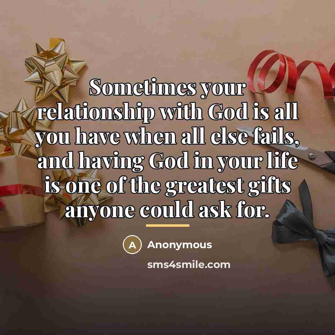 “Sometimes your relationship with God is all you have when…” quote by Anonymous