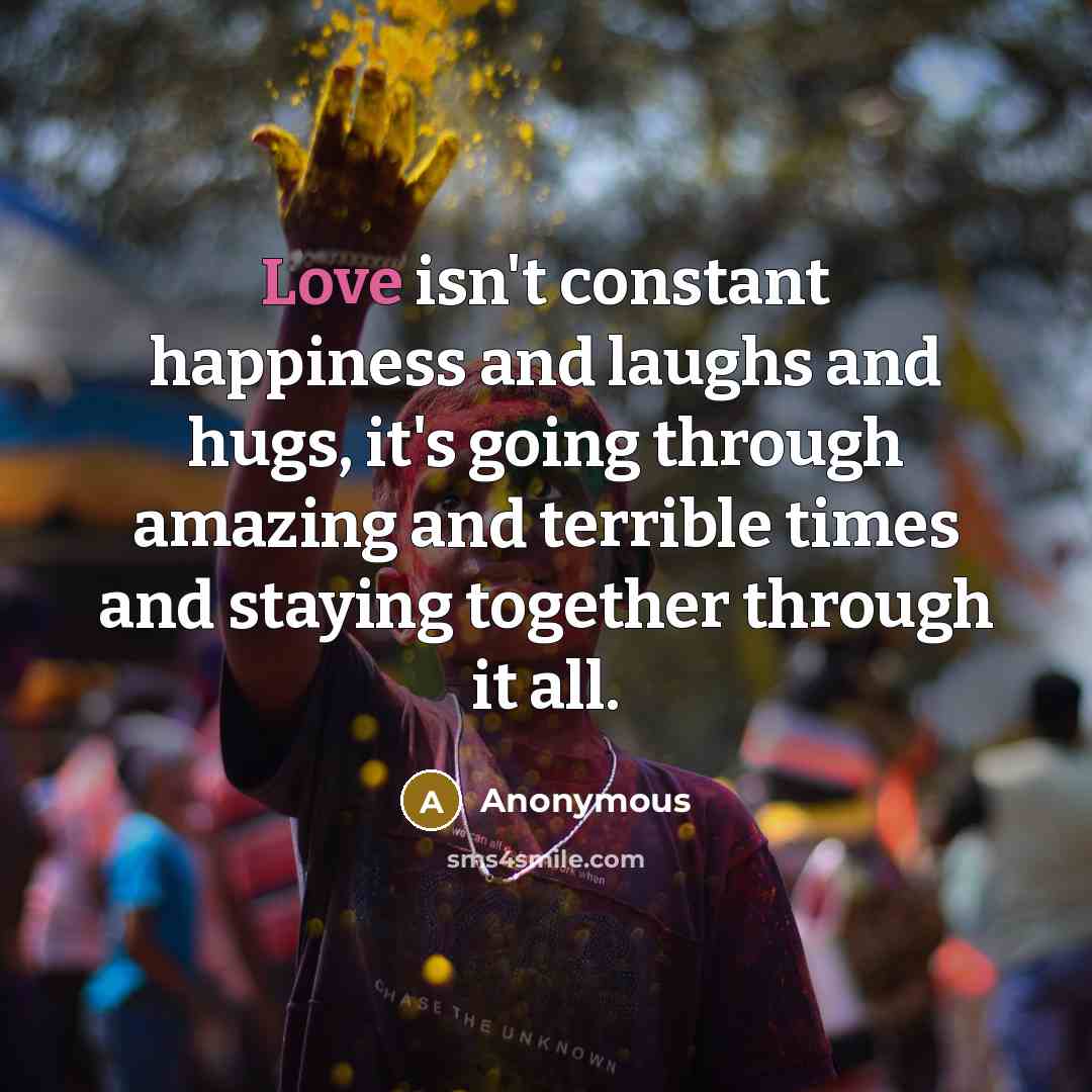 “Love isn't constant happiness and laughs and hugs, it's going…” quote by Anonymous
