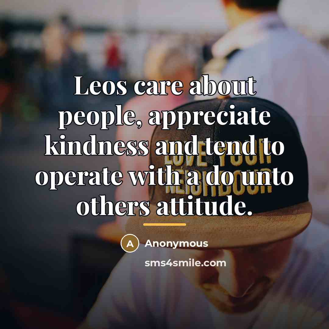 “Leos care about people, appreciate kindness and tend to operate…” quote by Anonymous