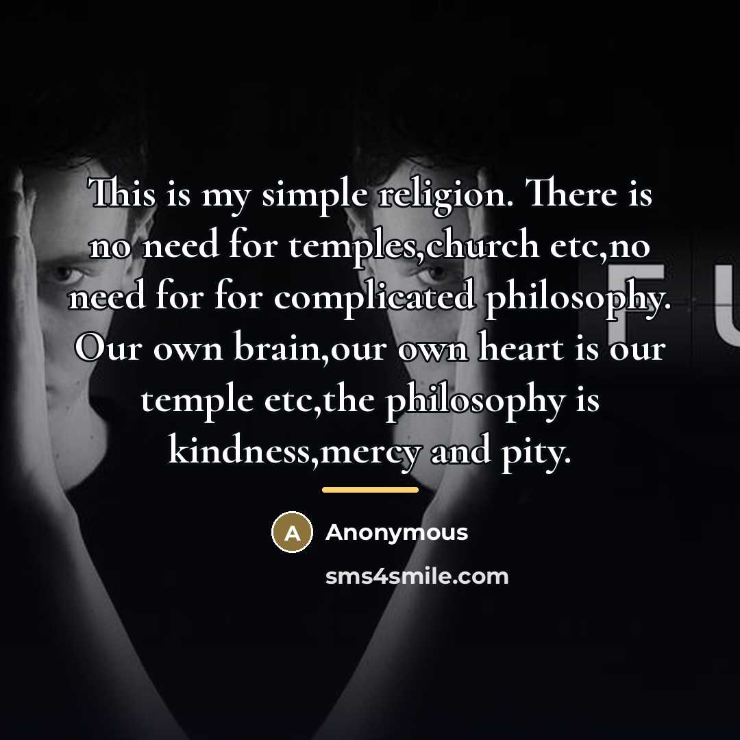 “This is my simple religion. There is no need for…” quote by Anonymous
