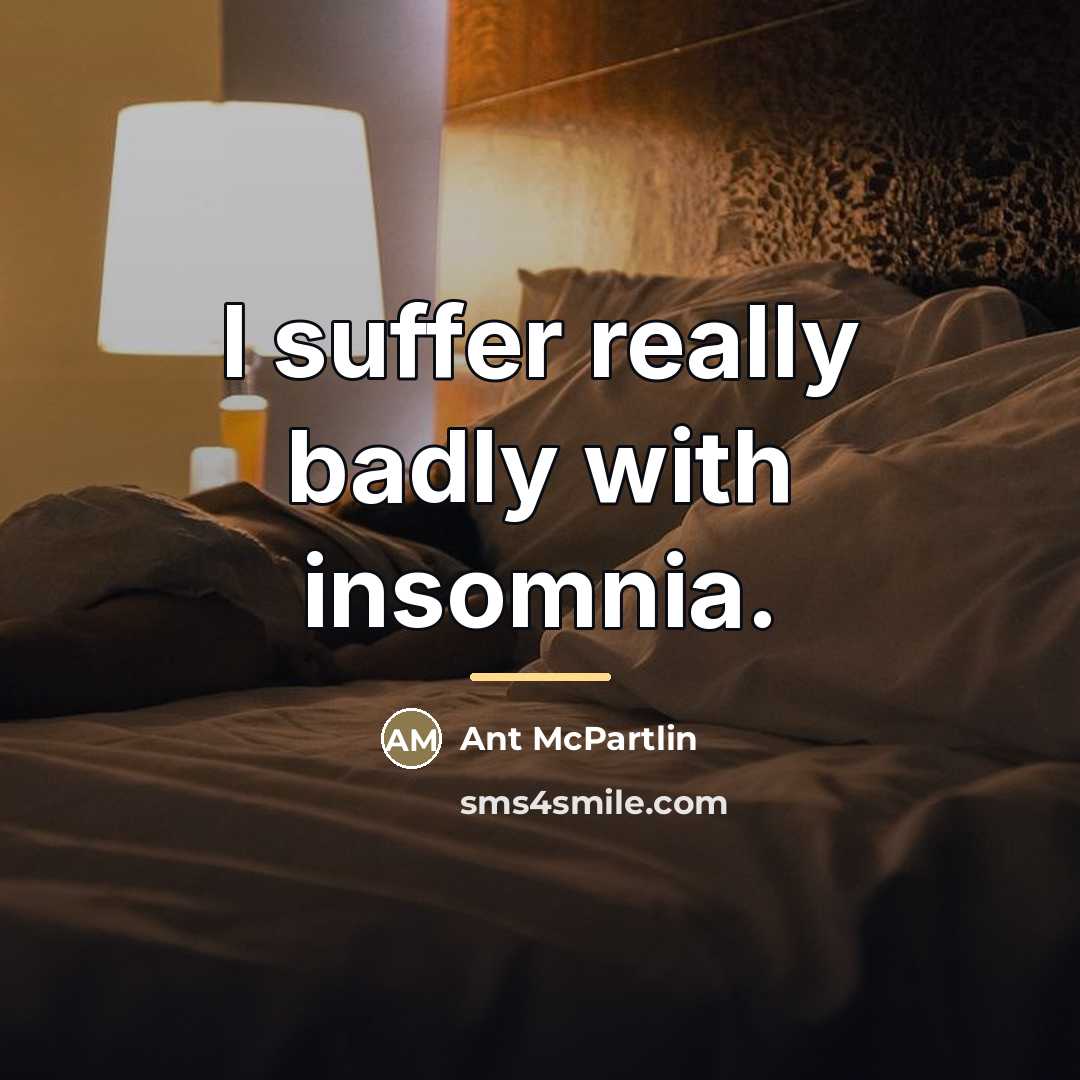 “I suffer really badly with insomnia.…” quote by Ant McPartlin