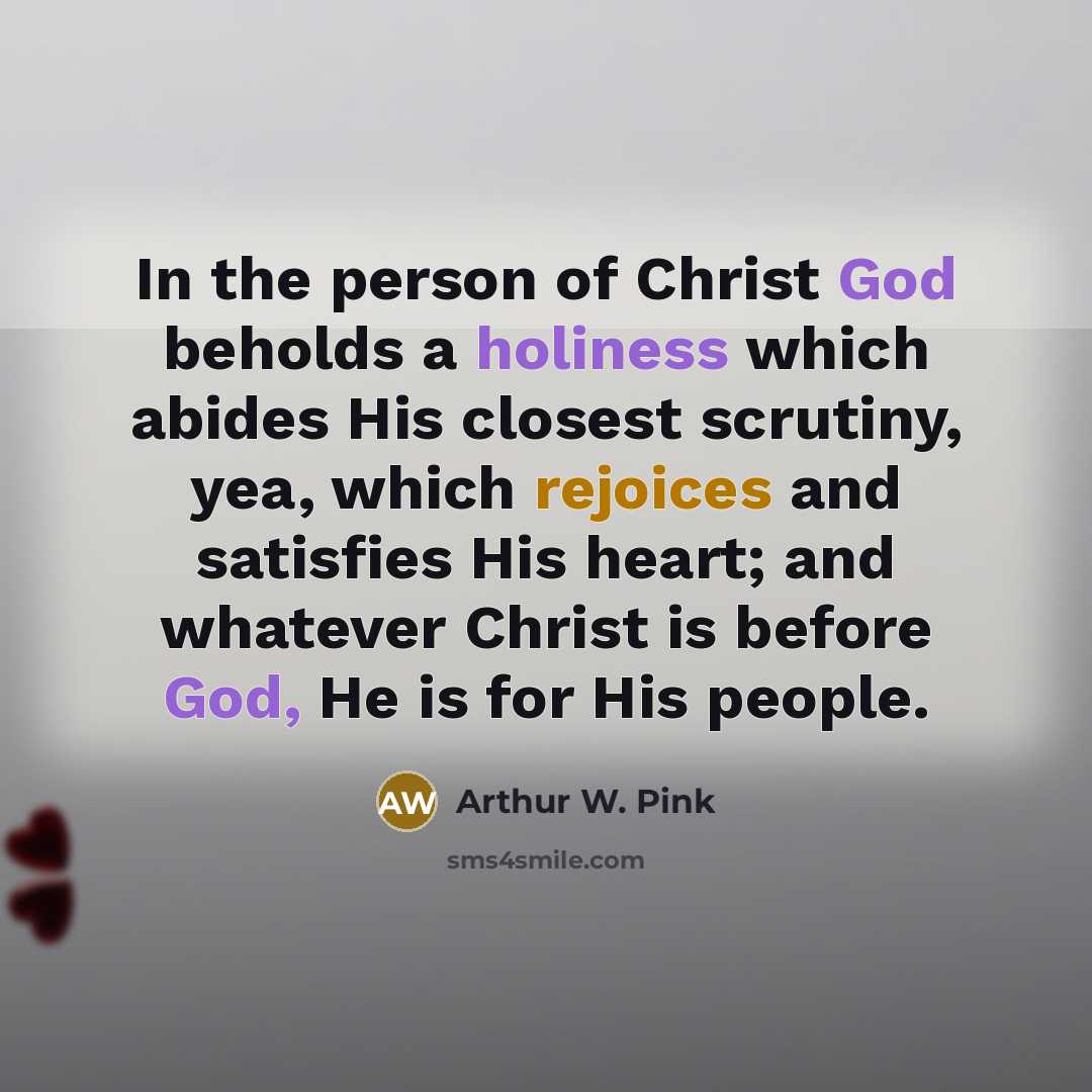 “In the person of Christ God beholds a holiness which…” quote by Arthur W. Pink