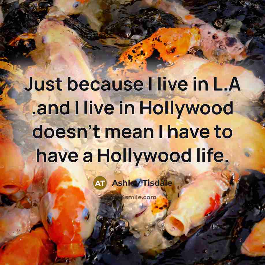 “Just because I live in L.A .and I live in…” quote by Ashley Tisdale