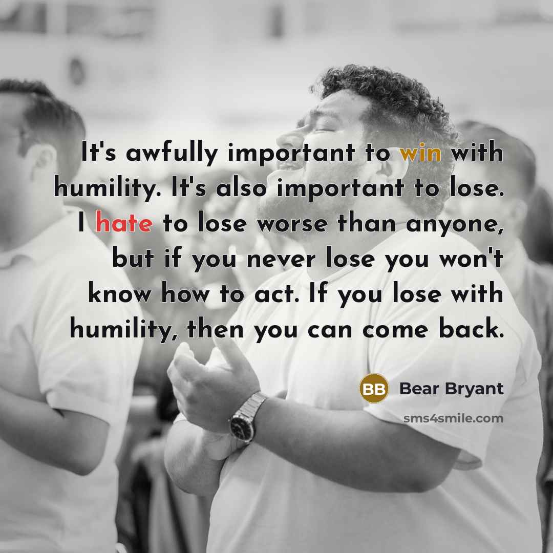 “It's awfully important to win with humility. It's also important…” quote by Bear Bryant